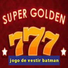 jogo de vestir batman